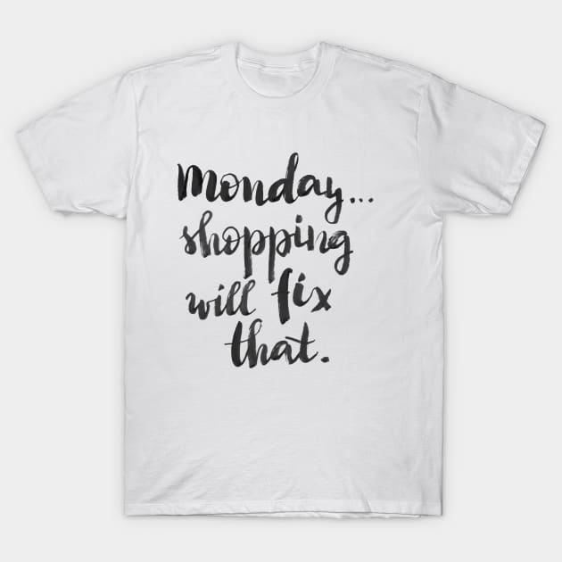 Monday... Shopping will fix that! T-Shirt by Ychty